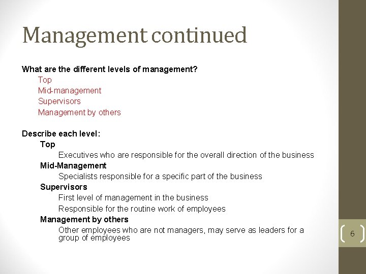 Management continued What are the different levels of management? Top Mid-management Supervisors Management by
