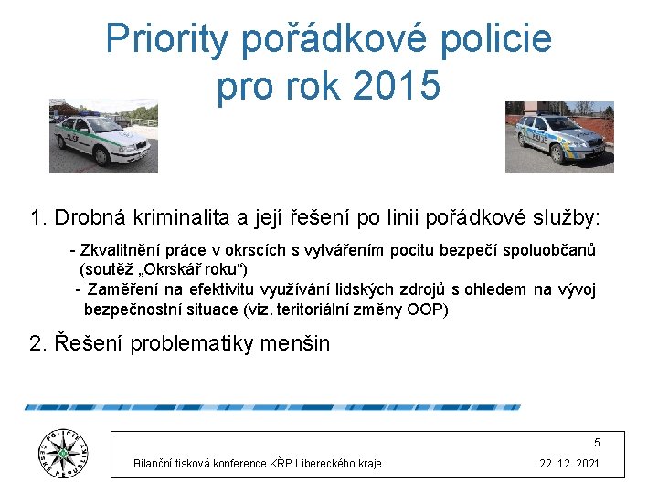 Priority pořádkové policie pro rok 2015 1. Drobná kriminalita a její řešení po linii