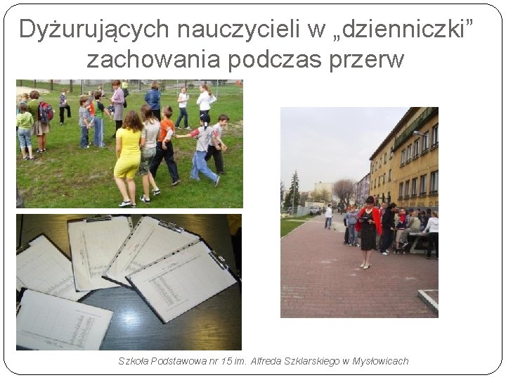 Dyżurujących nauczycieli w „dzienniczki” zachowania podczas przerw Szkoła Podstawowa nr 15 im. Alfreda Szklarskiego