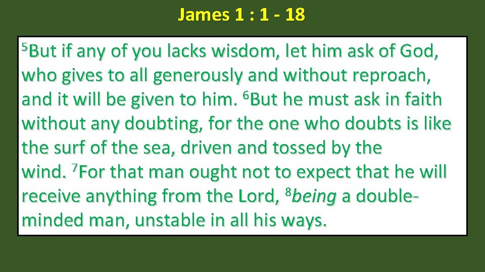 James 1 : 1 - 18 5 But if any of you lacks wisdom,