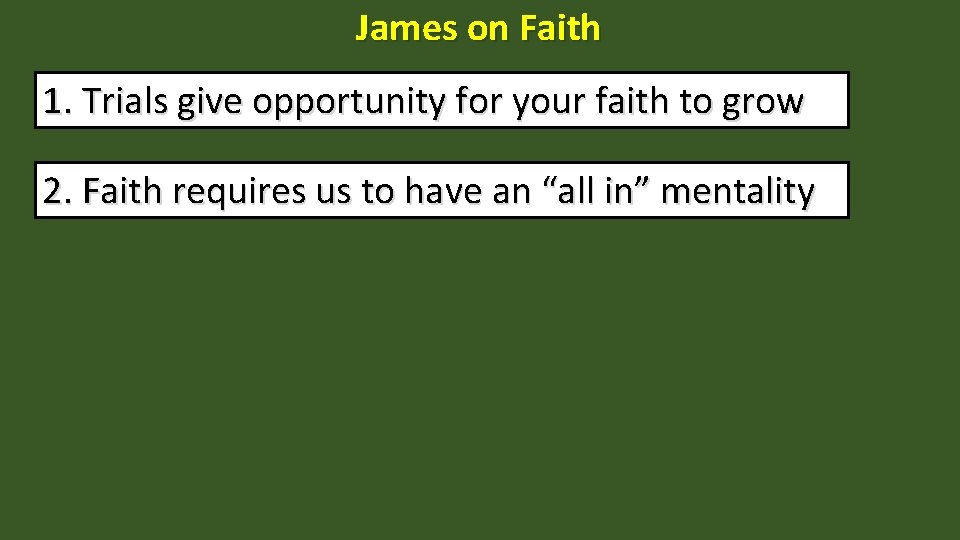 James on Faith 1. Trials give opportunity for your faith to grow 2. Faith