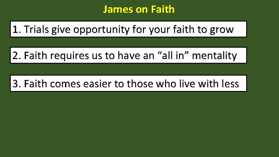 James on Faith 1. Trials give opportunity for your faith to grow 2. Faith
