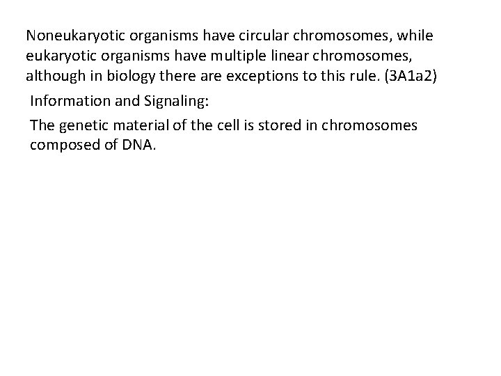 Noneukaryotic organisms have circular chromosomes, while eukaryotic organisms have multiple linear chromosomes, although in