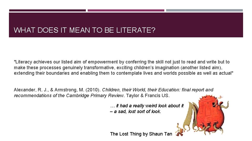 WHAT DOES IT MEAN TO BE LITERATE? "Literacy achieves our listed aim of empowerment