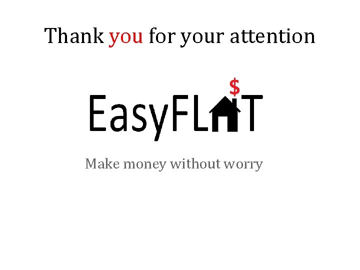 Thank you for your attention Make money without worry 