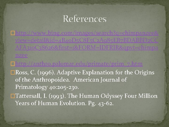References �http: //www. bing. com/images/search? q=chimpanzee& view=detail&id=4 B 40 D 5 C 8 F