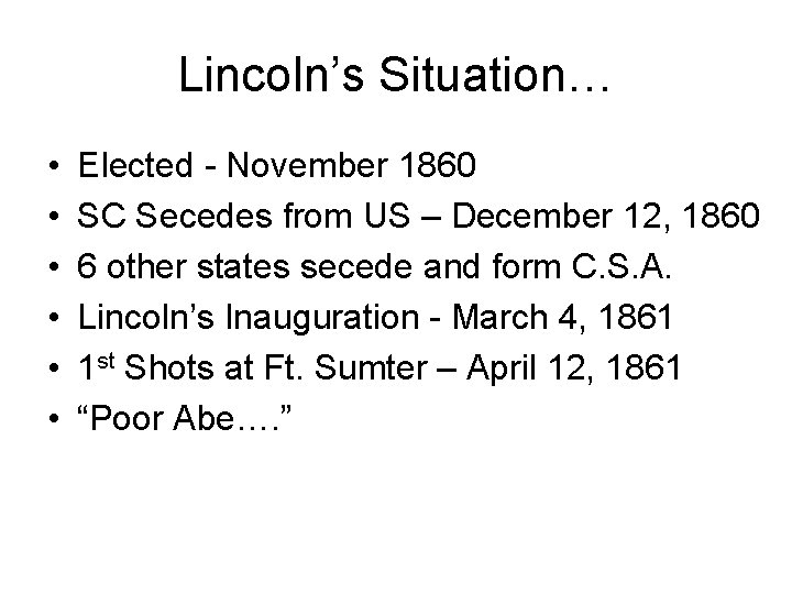 Lincoln’s Situation… • • • Elected - November 1860 SC Secedes from US –