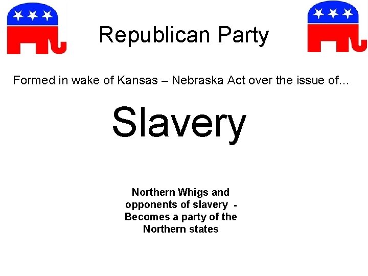 Republican Party Formed in wake of Kansas – Nebraska Act over the issue of…