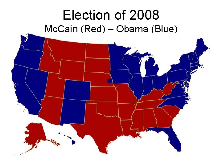 Election of 2008 Mc. Cain (Red) – Obama (Blue) 