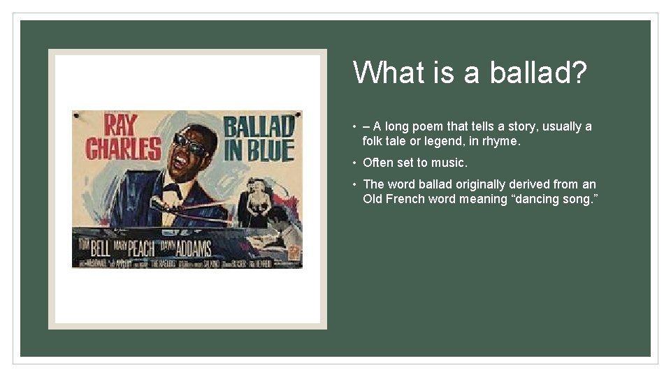 What is a ballad? • – A long poem that tells a story, usually