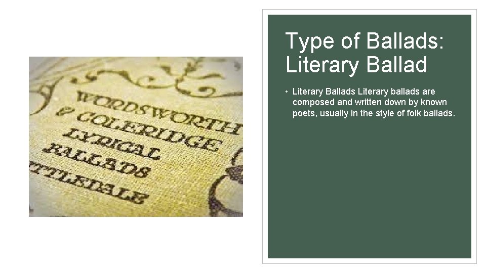 Type of Ballads: Literary Ballad • Literary Ballads Literary ballads are composed and written