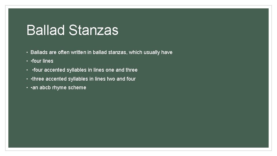 Ballad Stanzas • Ballads are often written in ballad stanzas, which usually have •