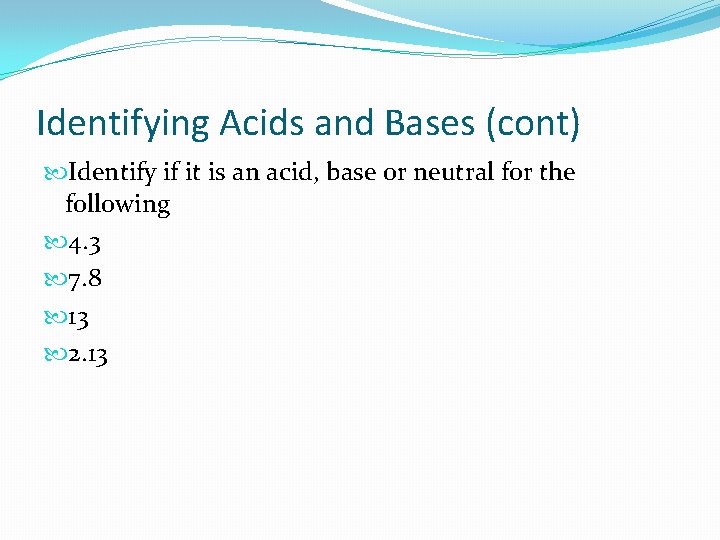 Identifying Acids and Bases (cont) Identify if it is an acid, base or neutral