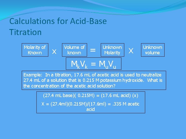 Calculations for Acid-Base Titration Molarity of Known x Volume of known = Unknown Molarity