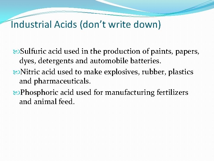Industrial Acids (don’t write down) Sulfuric acid used in the production of paints, papers,