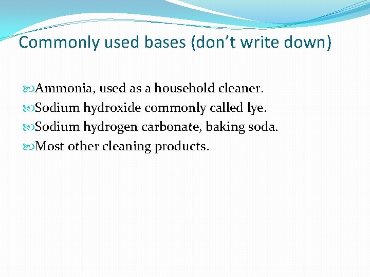 Commonly used bases (don’t write down) Ammonia, used as a household cleaner. Sodium hydroxide