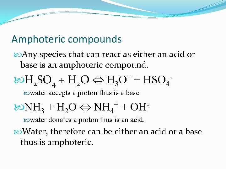 Amphoteric compounds Any species that can react as either an acid or base is