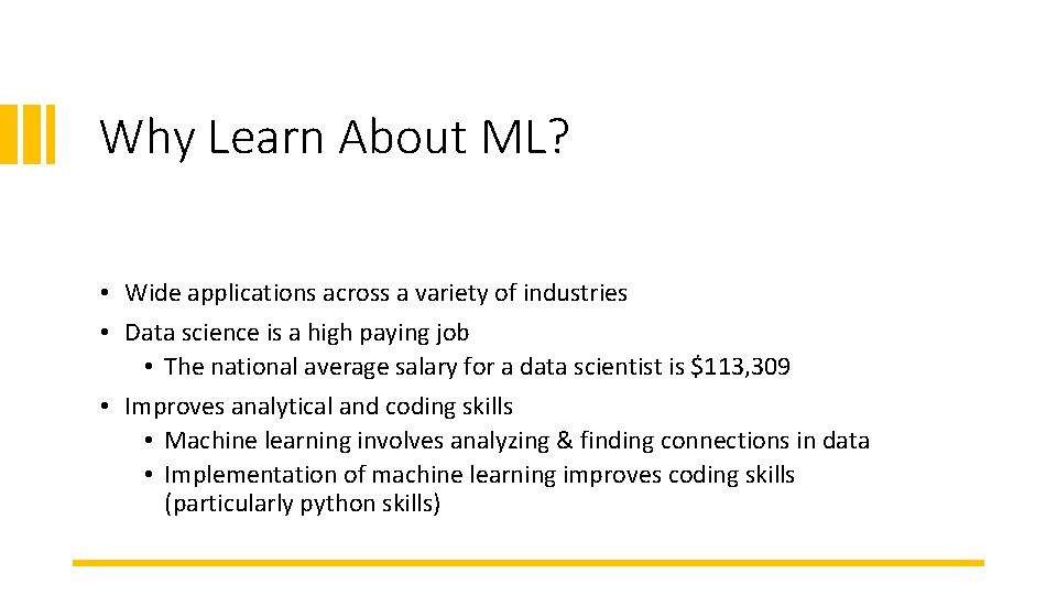 Why Learn About ML? • Wide applications across a variety of industries • Data
