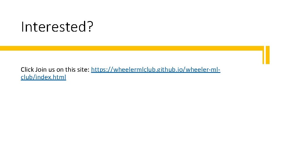 Interested? Click Join us on this site: https: //wheelermlclub. github. io/wheeler-mlclub/index. html 