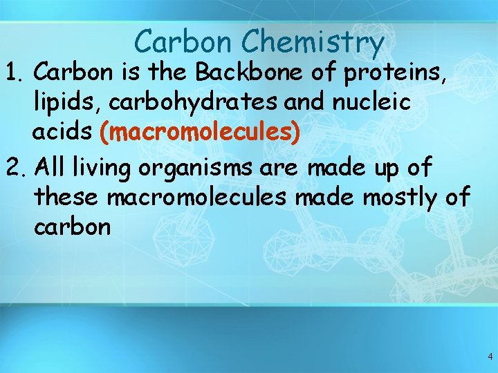 Carbon Chemistry 1. Carbon is the Backbone of proteins, lipids, carbohydrates and nucleic acids