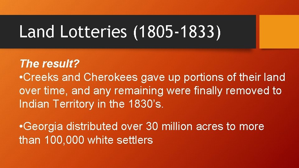 Land Lotteries (1805 -1833) The result? • Creeks and Cherokees gave up portions of