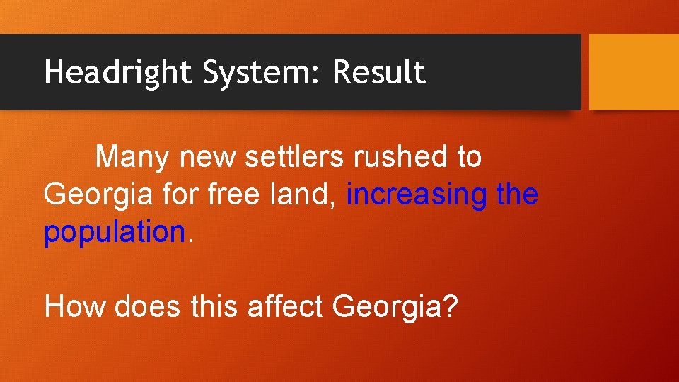 Headright System: Result Many new settlers rushed to Georgia for free land, increasing the