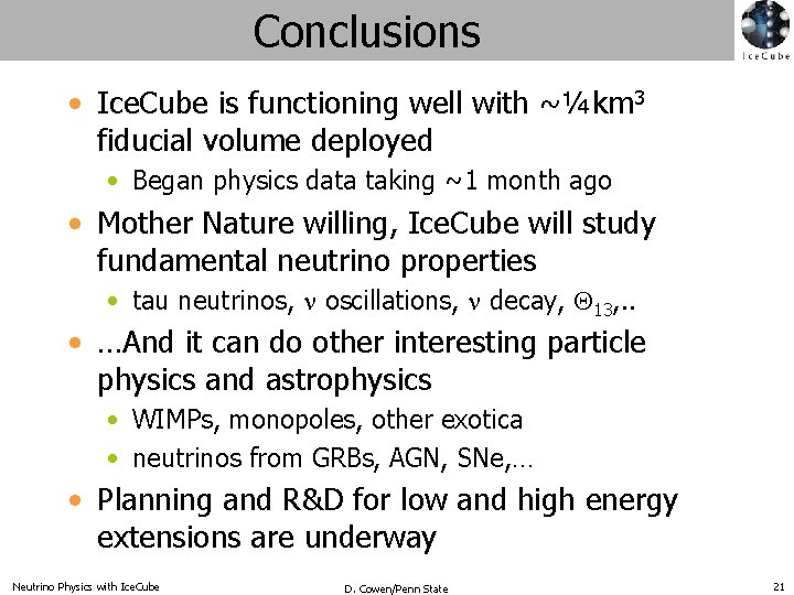 Conclusions • Ice. Cube is functioning well with ~¼km 3 fiducial volume deployed •