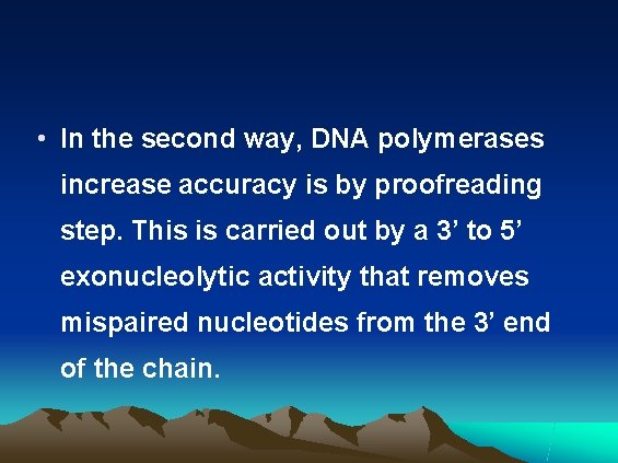  • In the second way, DNA polymerases increase accuracy is by proofreading step.