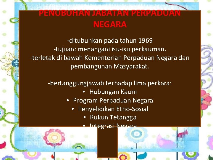 PENUBUHAN JABATAN PERPADUAN NEGARA -ditubuhkan pada tahun 1969 -tujuan: menangani isu-isu perkauman. -terletak di