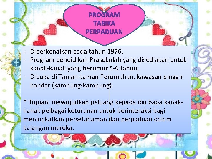 - Diperkenalkan pada tahun 1976. - Program pendidikan Prasekolah yang disediakan untuk kanak-kanak yang