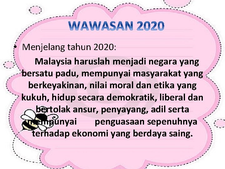  • Menjelang tahun 2020: Malaysia haruslah menjadi negara yang bersatu padu, mempunyai masyarakat