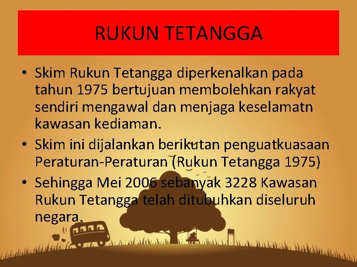 RUKUN TETANGGA • Skim Rukun Tetangga diperkenalkan pada tahun 1975 bertujuan membolehkan rakyat sendiri