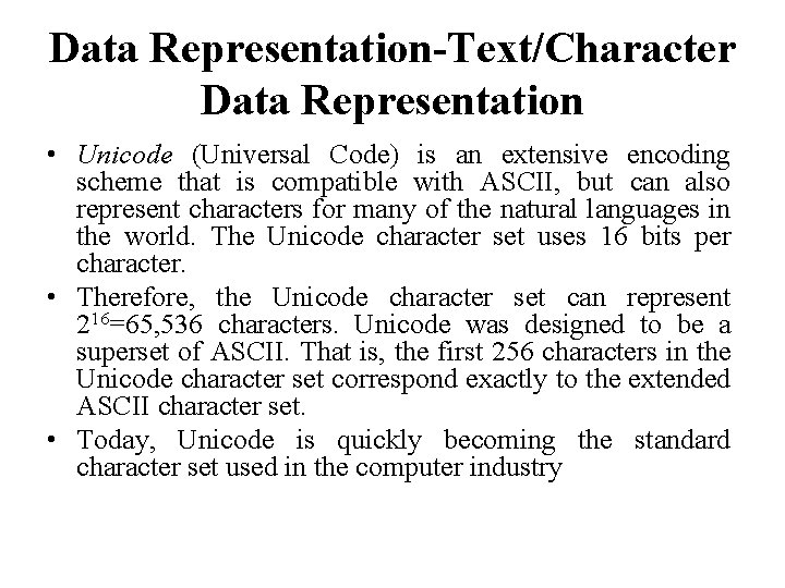 Data Representation-Text/Character Data Representation • Unicode (Universal Code) is an extensive encoding scheme that