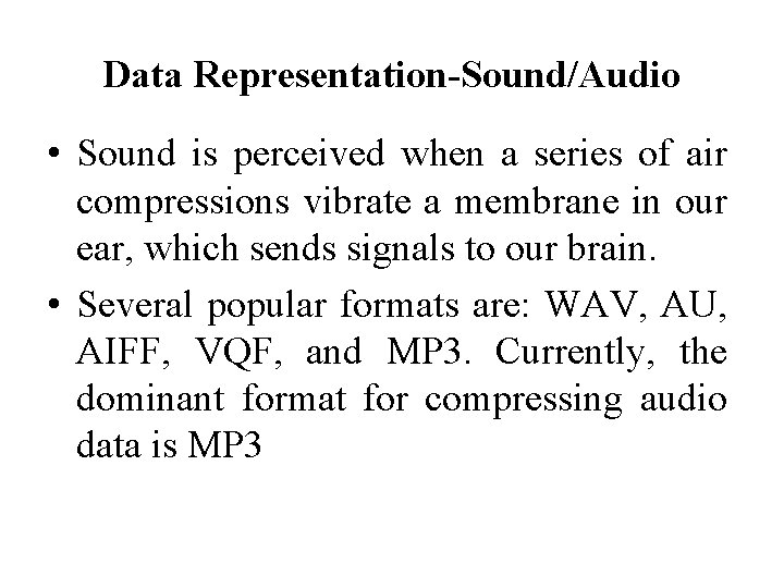 Data Representation-Sound/Audio • Sound is perceived when a series of air compressions vibrate a