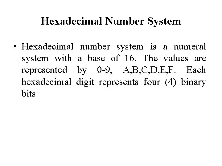 Hexadecimal Number System • Hexadecimal number system is a numeral system with a base