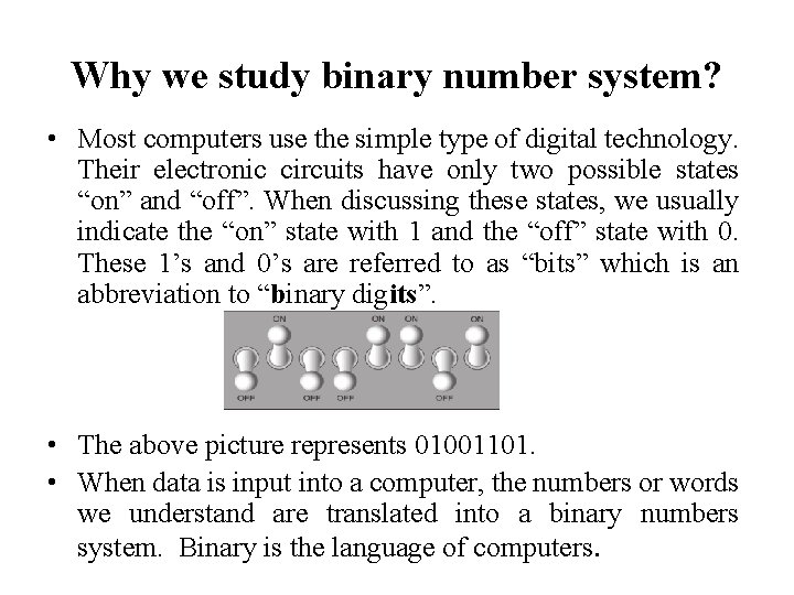 Why we study binary number system? • Most computers use the simple type of