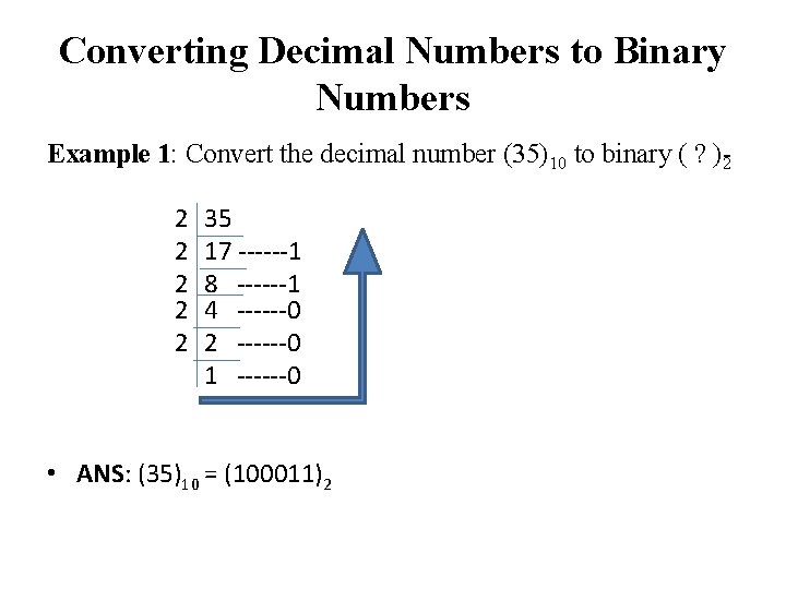 Converting Decimal Numbers to Binary Numbers Example 1: Convert the decimal number (35)10 to