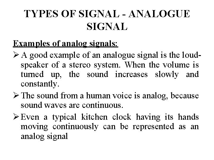 TYPES OF SIGNAL - ANALOGUE SIGNAL Examples of analog signals: Ø A good example