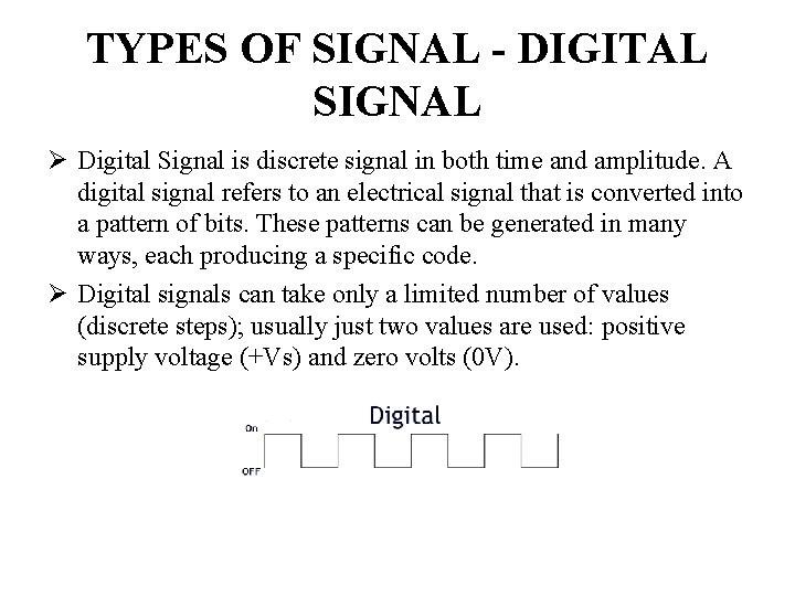 TYPES OF SIGNAL - DIGITAL SIGNAL Ø Digital Signal is discrete signal in both