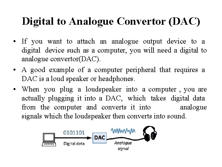 Digital to Analogue Convertor (DAC) • If you want to attach an analogue output
