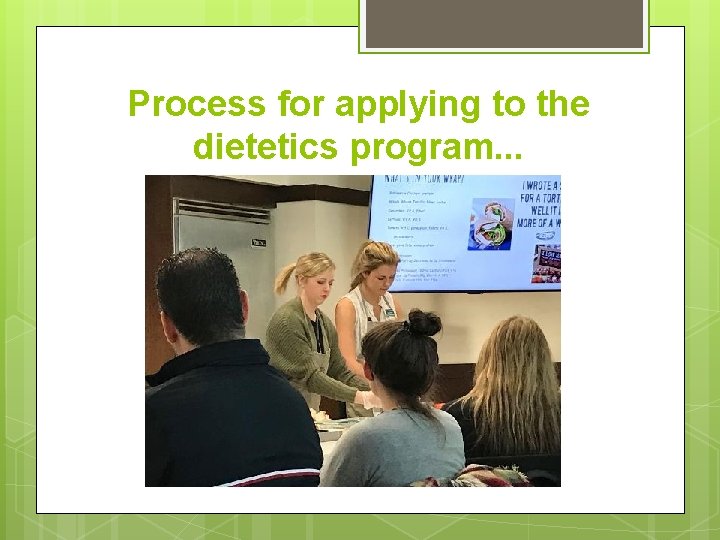 Process for applying to the dietetics program. . . 