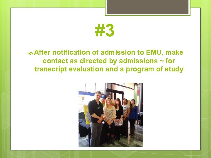 #3 After notification of admission to EMU, make contact as directed by admissions ~
