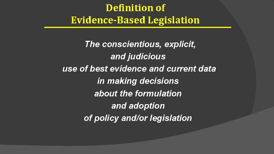 Definition of Evidence-Based Legislation The conscientious, explicit, and judicious use of best evidence and