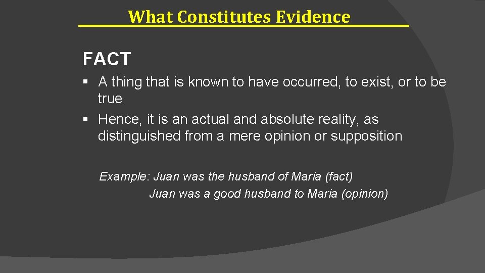 What Constitutes Evidence FACT § A thing that is known to have occurred, to
