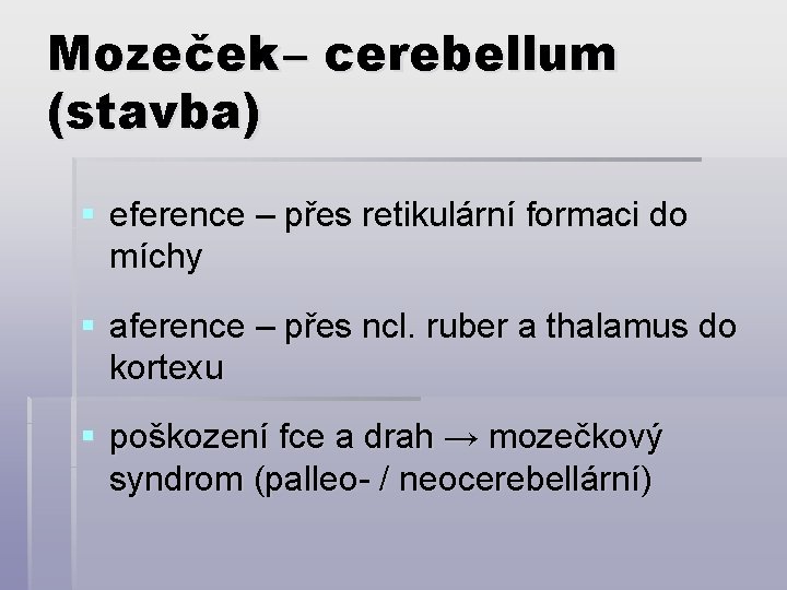 Mozeček – cerebellum (stavba) § eference – přes retikulární formaci do míchy § aference