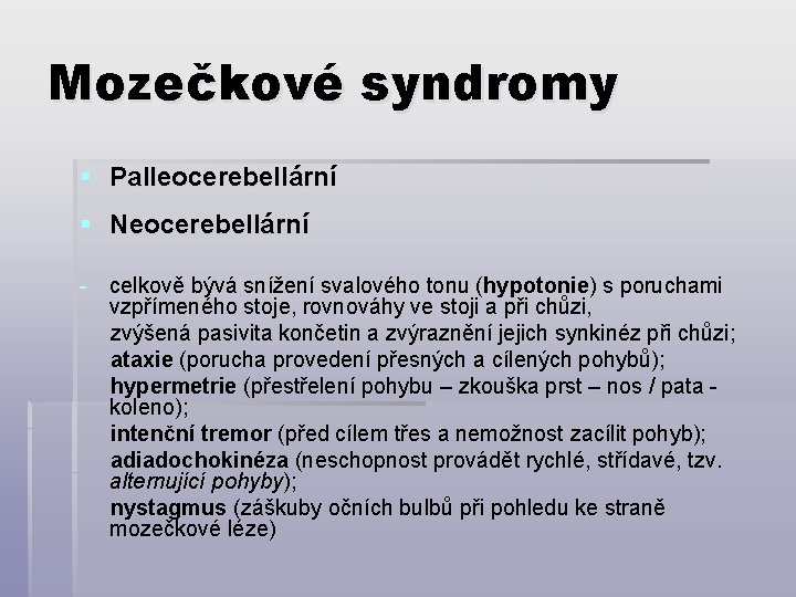 Mozečkové syndromy § Palleocerebellární § Neocerebellární - celkově bývá snížení svalového tonu (hypotonie) s