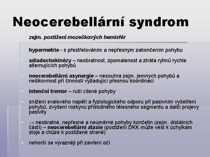 Neocerebellární syndrom § zejm. postižení mozečkových hemisfér § hypermetrie - s přestřelováním a nepřesným