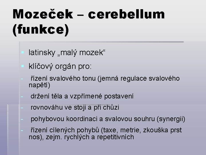 Mozeček – cerebellum (funkce) § latinsky „malý mozek“ § klíčový orgán pro: - řízení