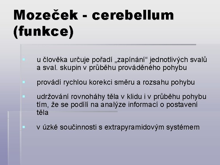 Mozeček - cerebellum (funkce) § u člověka určuje pořadí „zapínání“ jednotlivých svalů a sval.