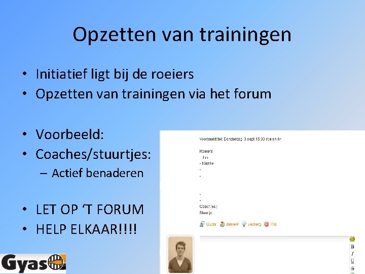 Opzetten van trainingen • Initiatief ligt bij de roeiers • Opzetten van trainingen via